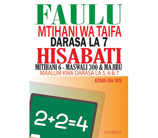 Faulu Darasa la 7 Hisabati: Maandalizi ya Mtihani wa Taifa - Kitabu cha Tatu
